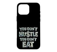 Vous ne Vous bousculez Pas, Vous ne Mangez Pas, Vous ne gagnez Pas d'argent, Hustler Coque pour iPhone 16 Pro Max