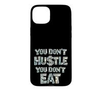 Vous ne Vous bousculez Pas, Vous ne Mangez Pas, Vous ne gagnez Pas d'argent, Hustler Coque pour iPhone 15 Plus