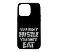 Vous ne Vous bousculez Pas, Vous ne Mangez Pas, Vous ne gagnez Pas d'argent, Hustler Coque pour iPhone 15 Pro Max