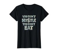 Vous ne Vous bousculez Pas, Vous ne Mangez Pas, Vous ne gagnez Pas d'argent, Hustler T-Shirt Graphique avec Valeur, Femme, Noir, M