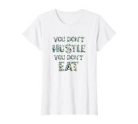 Vous ne Vous bousculez Pas, Vous ne Mangez Pas, Vous ne gagnez Pas d'argent, Hustler T-Shirt Graphique avec Valeur, Femme, Blanc, M