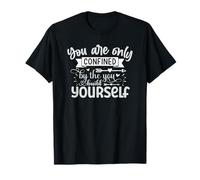 Vous n'êtes confiné que par ce que vous construisez vous-même T-Shirt