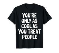 Vous n'êtes Cool Que si Vous traitez Les Gens de manière Positive T-Shirt