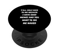 Vous N'ÊTES GENTILS avec Moi Que Parce Que J'Ai DE Bons MÈMES ET Que Je suis Nue PopSockets PopGrip Adhésif