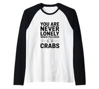 Vous n'êtes jamais Seul Lorsque Vous Avez des crabes Manche Raglan