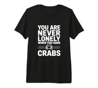Vous n'êtes jamais Seul Lorsque Vous Avez des crabes T-Shirt Haut de Gamme