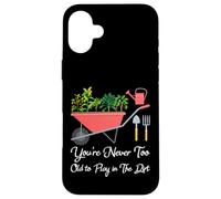 Vous n'êtes jamais trop Vieux pour Jouer dans la saleté des légumes de Jardinage Coque pour iPhone 16 Plus