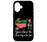 Vous n'êtes jamais trop Vieux pour Jouer dans la saleté des légumes de Jardinage Coque pour iPhone 16