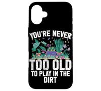 Vous n'êtes jamais trop Vieux pour Jouer dans Le Jardin en Terre battue Coque pour iPhone 16 Plus