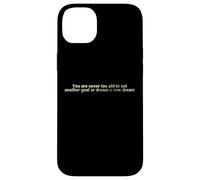 Vous n'êtes jamais trop vieux pour vous fixer un autre objectif - motivant Coque pour iPhone 14 Plus