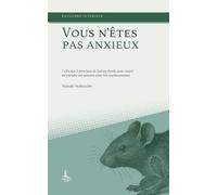 Vous n'êtes pas anxieux: 7 clés des 3 principes de Sydney Banks pour cesser de prendre vos pensées pour des avertissements