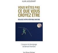 Vous n'êtes pas ce que vous croyez être - Realisez votre véritable nature Alain Jacquemart (Auteur)
