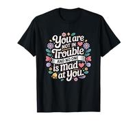 Vous n'êtes Pas en difficulté et Personne n'est en colère Contre Vous, Positif T-Shirt
