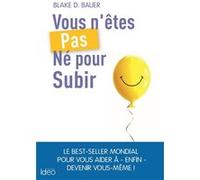 Vous N'êtes Pas Né Pour Subir !