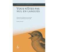 Vous n'êtes pas nul en langues: Pourquoi dix ans d'école ne vous ont rien appris et ce qu'il faut pour parler enfin