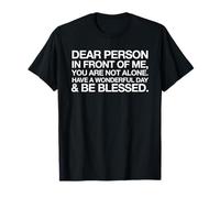 Vous n'êtes Pas Seul, passez Une Merveilleuse journée, Soyez bénis, Beaucoup d'amour T-Shirt