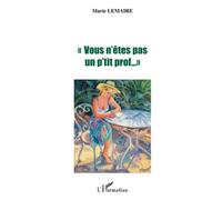 VOUS N'ÊTES PAS UN P'TIT PROF… ""