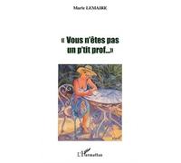 Vous n'êtes pas un p'tit prof Carrière d'une enseignante - Marie Lemaire - L'harmattan - broché - Récit
