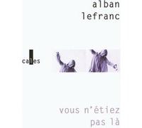 Alban Lefranc – Vous n'étiez pas là – Roman – Broché (Gallimard, Verticales)