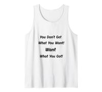 Vous n'obtenez Pas ce Que Vous Voulez! Voulez ce Que Vous Avez ! Débardeur