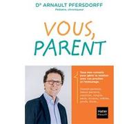Vous, parent: Toutes les réponses aux questions que se posent les jeunes parents