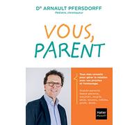 Vous, parent: Toutes les réponses aux questions que se posent les jeunes parents