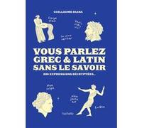 Vous parlez grec et latin sans le savoir – 200 expressions décryptées – Hachette Pratique