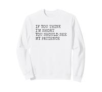 Vous Pensez Que Je suis Petit, Vous Devriez Voir ma Patience (Sarcasme Amusant) Sweatshirt