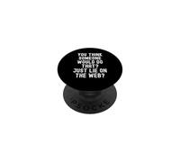 Vous Pensez Que Quelqu'un ferait ça, il Suffit de mentir sur Le Web Witty PopSockets PopGrip Adhésif