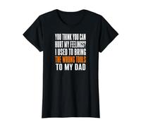 Vous Pensez Que Vous Pouvez Blesser Mes Sentiments, Mauvais Outils, Papa, Hommes T-Shirt Graphique avec Valeur
