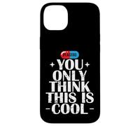Vous Pensez Seulement Que C'est Un Placebo Cool Coque pour iPhone 14 Plus