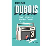Vous plaisantez, Monsieur Tanner Jean-Paul Dubois (Auteur)