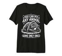 Vous Pouvez caresser n'importe Quel Animal Un Seul Ourson Sarcasme drôle T-Shirt Haut de Gamme