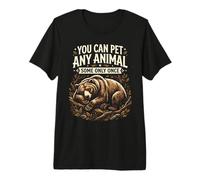 Vous Pouvez caresser n'importe Quel Animal Un Seul Ourson Sarcasme drôle T-Shirt Haut de Gamme