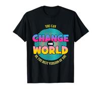 Vous Pouvez Changer Le Monde, être la Meilleure Version de Vous T-Shirt