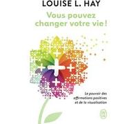 Vous pouvez changer votre vie ! Louise L. Hay (Auteur), Sophie Baume (Traduction)
