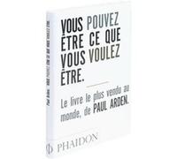 Vous pouvez être ce que vous voulez être Paul Arden (Auteur)
