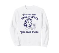 Vous Pouvez Garder Vos 2 centimes Que Vous Avez l'air cassés Sweatshirt