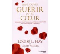 Vous pouvez guérir votre coeur - Comment trouver la paix après une rupture ou la perte d'un être che Louise L. Hay (Auteur), David Kessler (Auteur), Jo-Ann Dussault (Traduction)