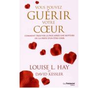 Vous pouvez guérir votre coeur - Comment trouver la paix après une rupture ou la perte d'un être che - Louise L. Hay - Tredaniel La Maisnie - broché - Guide