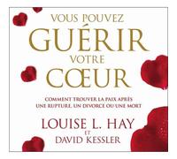 Vous Pouvez Guérir Votre Coeur - Comment Trouver La Paix Après Une Rupture, Un Divorce Ou Une Mort (2cd Audio)