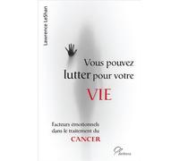 Vous pouvez lutter pour votre vie Facteurs émotionnels dans le traitement du cancer - Lawrence Leshan - Aethera - broché - Guide