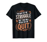 Vous Pouvez me Voir Lutter, mais Vous ne me verrez jamais arrêter T-Shirt