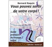 Vous Pouvez Sortir De Votre Corps ! - Guide Pratique Du Voyage Astral
