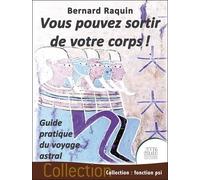 Vous Pouvez Sortir De Votre Corps ! - Guide Pratique Du Voyage Astral