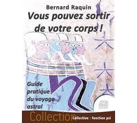 Vous pouvez sortir de votre corps ! Guide pratique du voyage astral - Bernard Raquin - Jmg - broché - Guide
