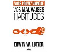Vous pouvez vaincre vos mauvaises habitudes