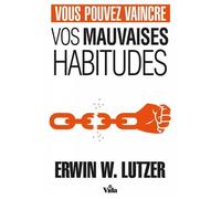 Vous pouvez vaincre vos mauvaises habitudes