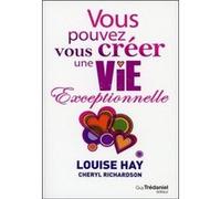 Vous pouvez vous créer une vie exceptionnelle Louise L. Hay (Auteur), Cheryl Richardson (Auteur), Éric Villeroc (Traduction)