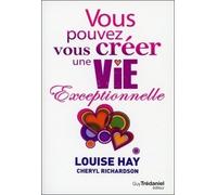 Vous pouvez vous créer une vie exceptionnelle - Louise L. Hay - Tredaniel La Maisnie - broché - Livre